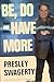 Be, Do and Have More by Presley Swagerty