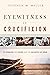Eyewitness to Crucifixion: ...
