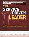 The Service Driven Leader: Moving Your People and Your Bottom Line Forward The Service Driven Leader: Moving Your People and Your Bottom Line Forward