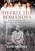 To Free the Romanovs: Royal Kinship and Betrayal in Europe 1917-1919