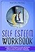 Self Esteem Workbook: A Guide to Overcoming Self Doubt and Shyness, Improve Your Self-Confidence and Boost Your Social Skills with Positive Affirmation