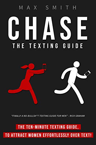 Chase : The Ten-Minute Texting Guide (The Ultimate Guide on How To Text Women Effortlessly, Men's Dating Advice)