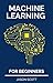 Machine Learning for beginners: a Beginner's Guide to Easily understand the basics of Data Science, Artificial Intelligence , Algorithms, Deep Learning and Neural Networks