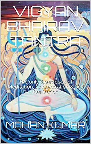 VIGYAN BHAIRAV TANTRA: The only Great book of Meditation, Concentration & Self Realisation (Kindle Edition)