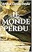 Le Monde perdu: Un exploit du professeur Challenger (Les exploits du professeur Challenger) (French Edition)