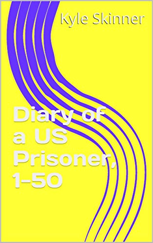 Diary of a US Prisoner, days 1-50 (Kindle Edition)