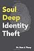 Soul Deep Identity Theft: T...