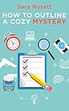 How to Outline A Cozy Mystery by Sara Rosett
