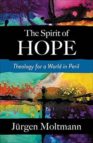 The Spirit of Hope: Theology for a World in Peril (Kindle Edition)