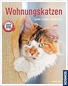 Wohnungskatzen: halten, pflegen, beschäftigen Wohnungskatzen: halten, pflegen, beschäftigen