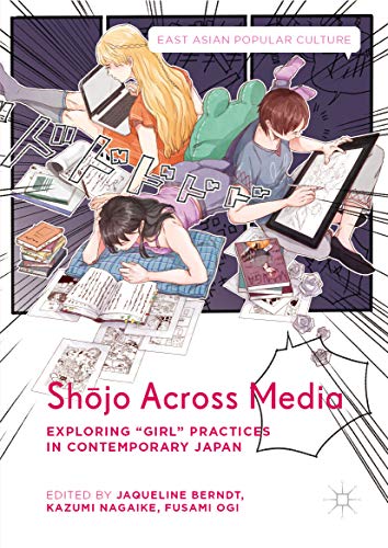 Shōjo Across Media: Exploring "Girl" Practices in Contemporary Japan (East Asian Popular Culture)