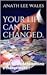 your life can be changed.: the true guide to become a change maker!