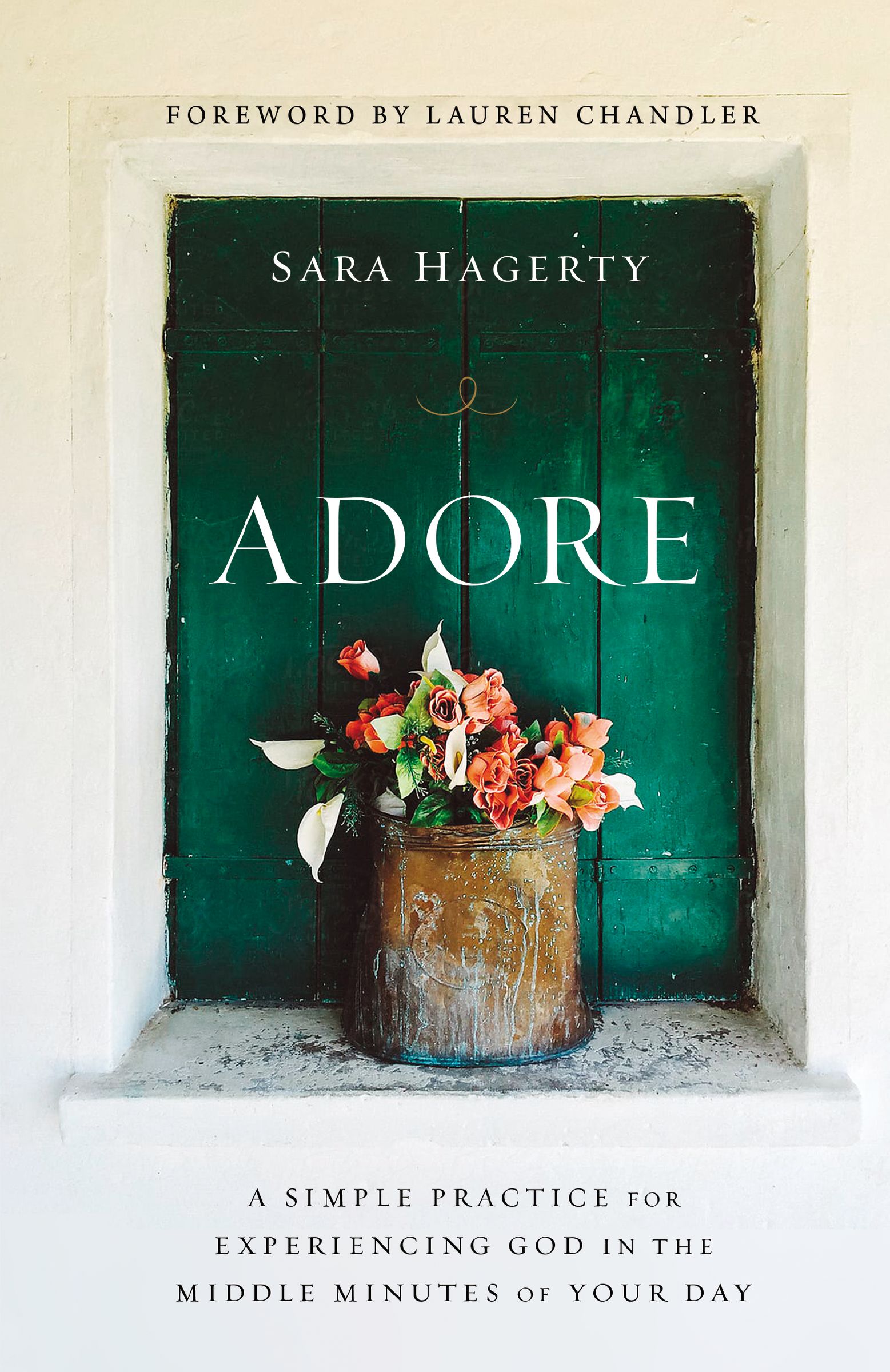 Adore: A Simple Practice for Experiencing God in the Middle Minutes of Your Day (Hardcover)