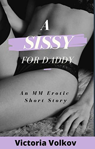 A Sissy For Daddy: A gay MM crossdressing daddy kink erotica short story (Kindle Edition)
