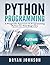Python Programming: A Pragmatic Approach To Programming Python for Total Beginners