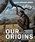 Our Origins: Discovering Bi...