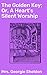The Golden Key; Or, A Heart's Silent Worship: Enriched edition. Unlocking the Secrets of the Heart: A Victorian Tale of Love and Sacrifice