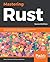 Mastering Rust: Learn About Memory Safety, Type System, Concurrency, and the New Features of Rust 2018 Edition