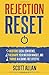 Rejection Reset: Restore Social Confidence, Reshape Your Inferior Mindset, and Thrive In a Shame-Free Lifestyle (Rejection Free for Life)