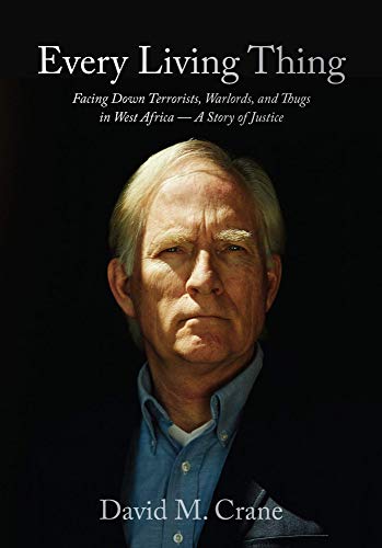 Every Living Thing: Facing Down Terrorists, Warlords, and Thugs in West Africa—A Story of Justice (Kindle Edition)