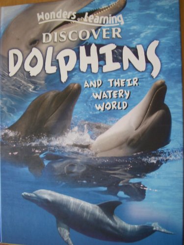 Wonders of Learning. Discover Dolphins and their watery world. (Hardcover)