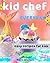 Kid Chef: easy recipes for ...