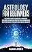 Astrology for Beginners: Th...