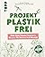 Projekt plastikfrei : Dein ...