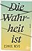 Die Wahrheit ist