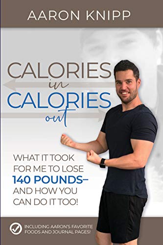 Calories In Calories Out: What It Took for Me to Lose 140 Pounds and How You Can Do It Too (Kindle Edition)