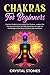 Chakras for Beginners: Practical Guide to Learn About the Chakras, Awaken the Energy and Achieve the Self-Awareness Through the Knowledge of the Seven Chakras and Meditation