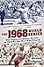 An October to Remember 1968: The Tigers-Cardinals World Series as Told by the Men Who Played in It