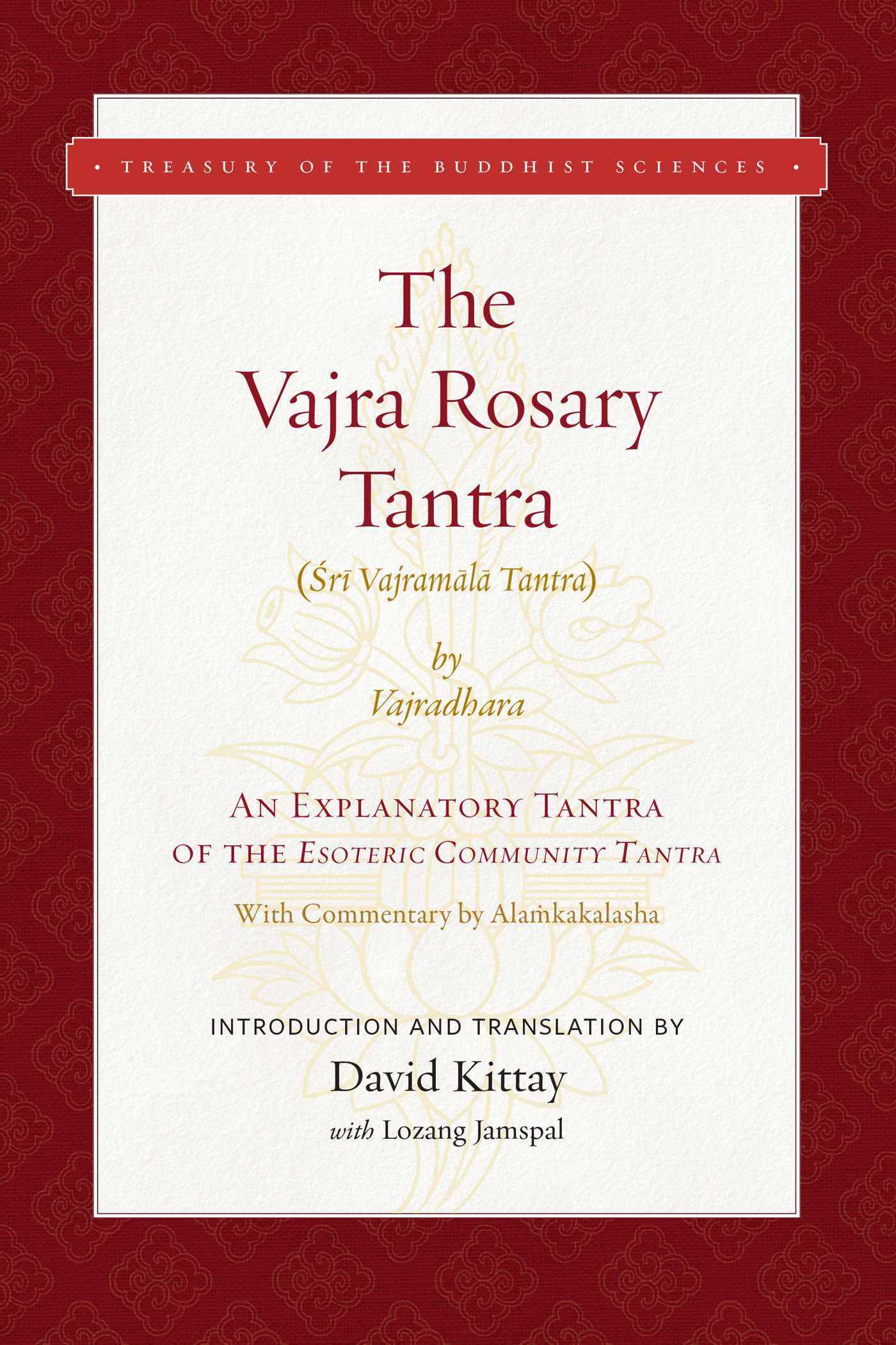 The Vajra Rosary Tantra: An Explanatory Tantra of the Glorious King of Tantras, The Esoteric Community Tantra, Shri Guhyasamaja Tantraraja (Hardcover)