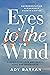 Eyes to the Wind: A Memoir of Love and Death, Hope, and Resistance /]cby Ady Barkan; Foreword by Representative Alexandria Ocasio-Cortez