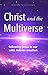 Christ and the Multiverse: Following Jesus in Our Wild, Infinite Creation