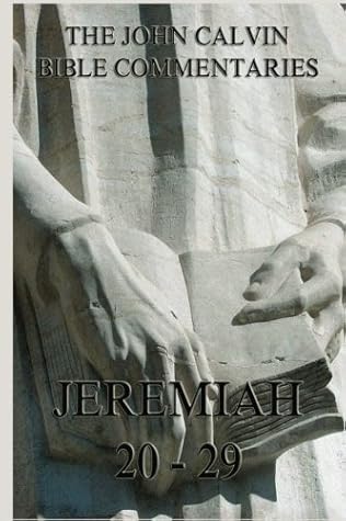 John Calvin's Bible Commentaries On Jeremiah 20- 29
