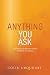 Anything You Ask: Learn how to pray with faith and see God answer your prayers