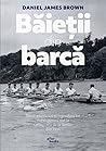 Băieții din barcă. Nouă americani și legendara lor cursă pent... by Daniel James Brown