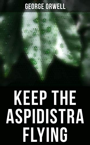 Keep the Aspidistra Flying: Enriched edition.