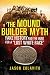 The Mound Builder Myth by Jason Colavito The Mound Builder Myth by Jason Colavito