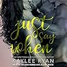 Just Say When by Kaylee Ryan