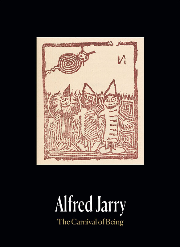 Alfred Jarry: The Carnival of Being (Paperback)