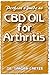 Perfect Guide to CBD Oil for Arthritis: It entails all that is needed to be known as regards CBD Oil and its effectiveness in the management of Arthritis