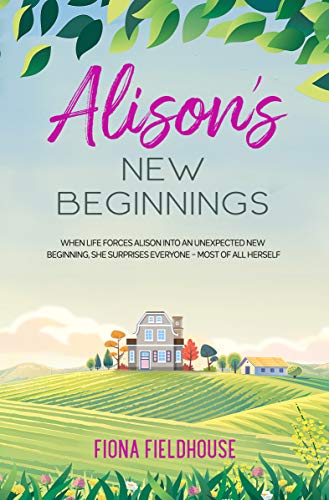 Alison's New Beginnings: an uplifting, feel-good story of new beginnings (Kindle Edition)