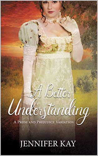 A Better Understanding: A Pride and Prejudice Variation (Kindle Edition)