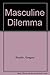 The masculine dilemma: A psychology of masculinity
