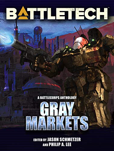BattleTech: Gray Markets (A BattleCorps Anthology)