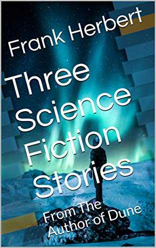 Three Science Fiction Stories: From The Author of Dune (Science Fiction Classics Book 1)