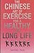 The Chinese Art of Exercise for a Healthy and Long Life