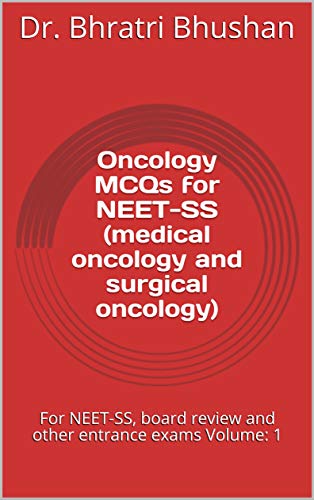 Oncology MCQs: Volume 1: general oncology, modalities of cancer treatment, head and neck cancer, lung cancer, gastrointestinal cancers (Oncology MCQs for ... (medical oncology and surgical oncology))